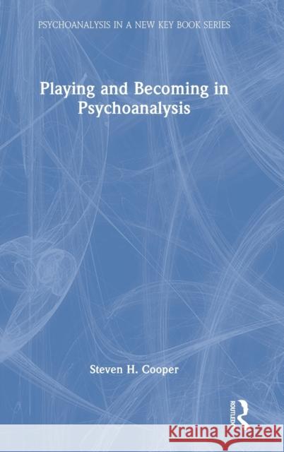 Playing and Becoming in Psychoanalysis Steven H. Cooper 9781032207544 Routledge - książka