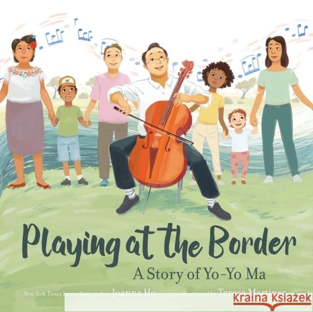 Playing at the Border: A Story of Yo-Yo Ma Joanna Ho Teresa Martinez 9780062994547 HarperCollins Publishers Inc - książka