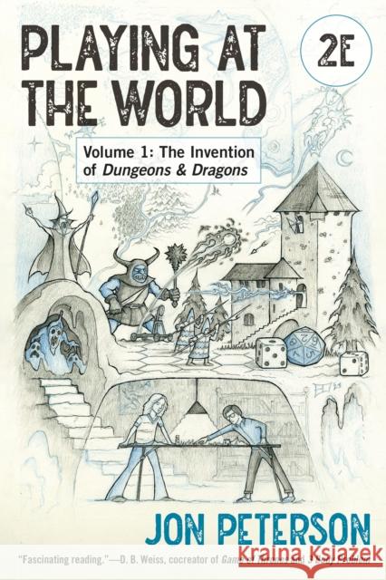 Playing at the World, 2E, Volume 1: The Invention of Dungeons & Dragons Jon Peterson 9780262548779 MIT Press - książka