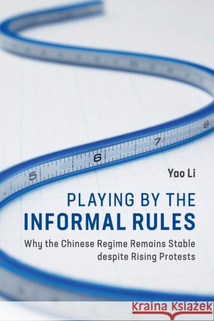 Playing by the Informal Rules: Why the Chinese Regime Remains Stable Despite Rising Protests Li, Yao 9781108456654 Cambridge University Press - książka