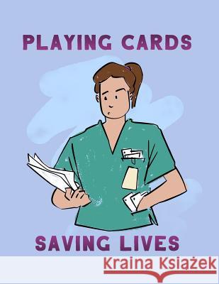 Playing Cards And Saving Lives: Sarcastic Adult Coloring Book For Registered Nurses Who Play Card Games Nurse Problems Press 9781070202310 Independently Published - książka