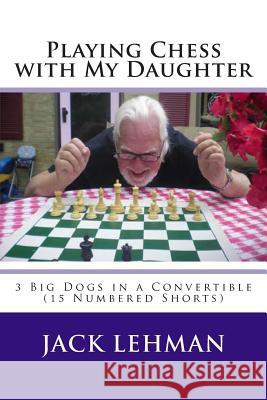 Playing Chess with My Daughter Jack Lehman 9781492339847 Createspace - książka