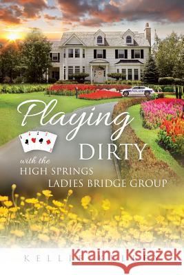 Playing Dirty: With the High Springs Ladies Bridge Group Kellie Kelley 9781719214209 Createspace Independent Publishing Platform - książka