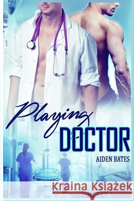 Playing Doctor Aiden Bates 9781535011952 Createspace Independent Publishing Platform - książka
