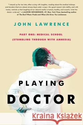 PLAYING DOCTOR - Part One: Medical School: Stumbling through with amnesia John Lawrence 9781735507217 R. R. Bowker - książka