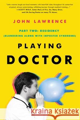 PLAYING DOCTOR; Part Two: Residency John Lawrence Anne Norman Caroline Johnson 9781735507231 John Lawrence - książka