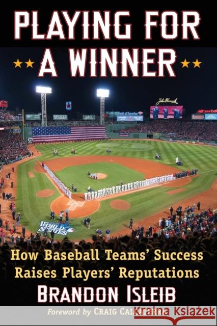 Playing for a Winner: How Baseball Teams' Success Raises Players' Reputations Brandon Isleib 9781476665382 McFarland & Company - książka