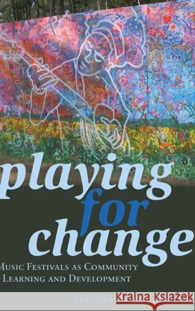 Playing for Change; Music Festivals as Community Learning and Development Steinberg, Shirley R. 9781433129711 Peter Lang Inc., International Academic Publi - książka