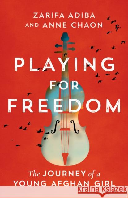 Playing for Freedom: The Journey of a Young Afghan Girl Zarifa Adiba Anne Chaon Susanna Lea Associates 9781662511134 Amazon Crossing - książka