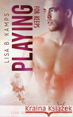 Playing For Keeps Kamps, Lisa B. 9781548343576 Createspace Independent Publishing Platform - książka
