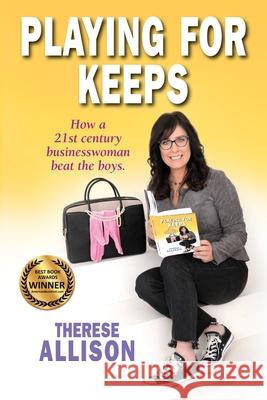 Playing for Keeps: How a 21st century businesswoman beat the boys. Therese Allison 9781735088600 Ta Books - książka