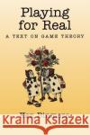 Playing for Real: A Text on Game Theory Binmore, Ken 9780195300574 Oxford University Press, USA