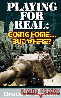 Playing For Real: Going Home . . . But Where? Bruce L. Barton 9781420839739 Authorhouse - książka