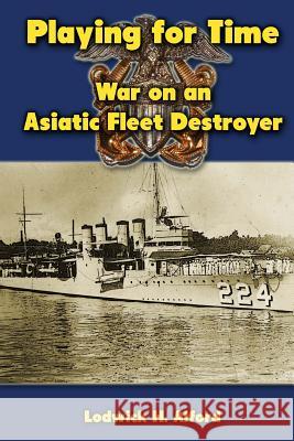 Playing for Time: War on an Asiatic Fleet Destroyer Lodwick H. Alford 9781475020496 Createspace - książka