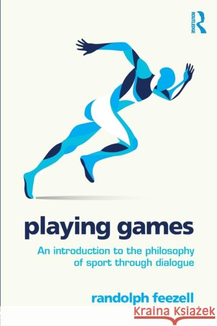 Playing Games: An introduction to the philosophy of sport through dialogue Feezell, Randolph 9781138917279 Routledge - książka