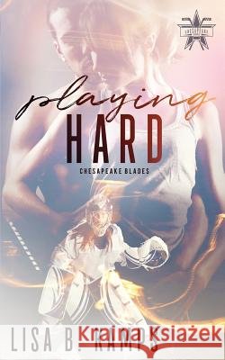 Playing Hard Lisa B. Kamps 9781724740366 Createspace Independent Publishing Platform - książka