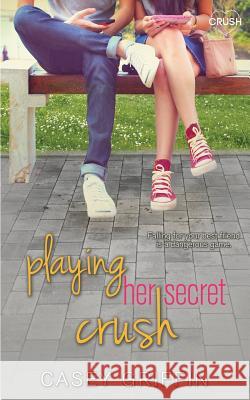 Playing Her Secret Crush Casey Griffin 9781721622962 Createspace Independent Publishing Platform - książka