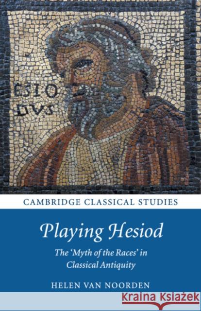 Playing Hesiod: The 'Myth of the Races' in Classical Antiquity Van Noorden, Helen 9781108730020 Cambridge University Press - książka