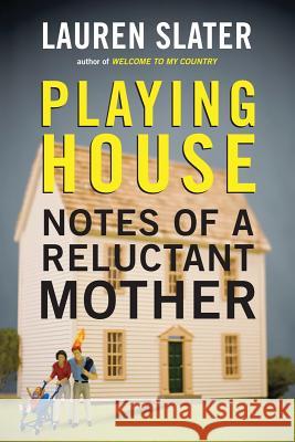 Playing House: Notes of a Reluctant Mother Lauren Slater 9780807061121 Beacon Press (MA) - książka