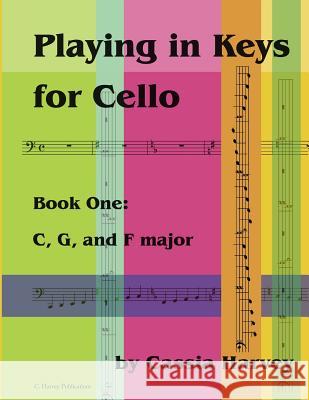 Playing in Keys for Cello, Book One: C, G, and F major Harvey, Cassia 9781635231007 C. Harvey Publications - książka