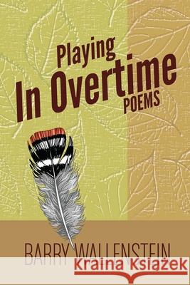 Playing in Overtime: Poems Barry Wallenstein 9781564390837 Ridgeway Press Poetry Series - książka