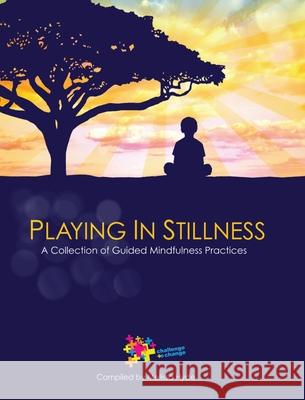 Playing in Stillness: A Collection of Guided Mindfulness Practices Molly Schreiber Melissa Hyde Paula Purcell 9781736326466 Challenge to Change Inc - książka