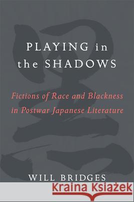 Playing in the Shadows, Volume 88: Fictions of Race and Blackness in Postwar Japanese Literature Bridges, William H. 9780472074426 University of Michigan Press - książka