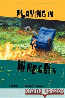 Playing in Wrecks: Poems New and Used Candace R. Curran Richard Baldwin Michael Ruocco 9781884540448 Haley's - książka