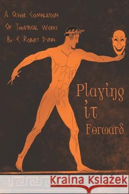 Playing It Forward: The queer collected plays of E. Robert Dunn Dunn, E. Robert 9798578543050 Independently published - książka