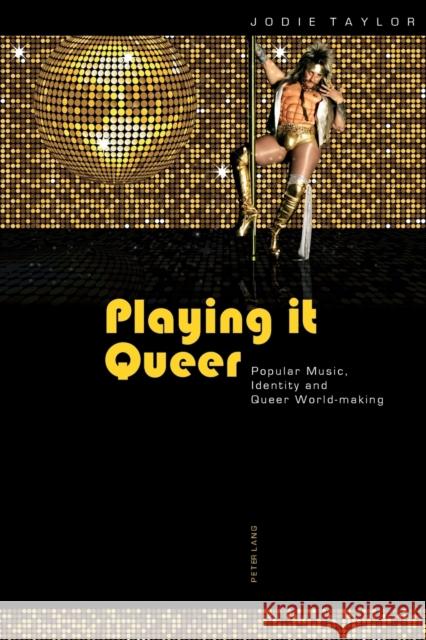 Playing it Queer: Popular Music, Identity and Queer World-making Jodie Taylor 9783034305532 Peter Lang AG, Internationaler Verlag der Wis - książka