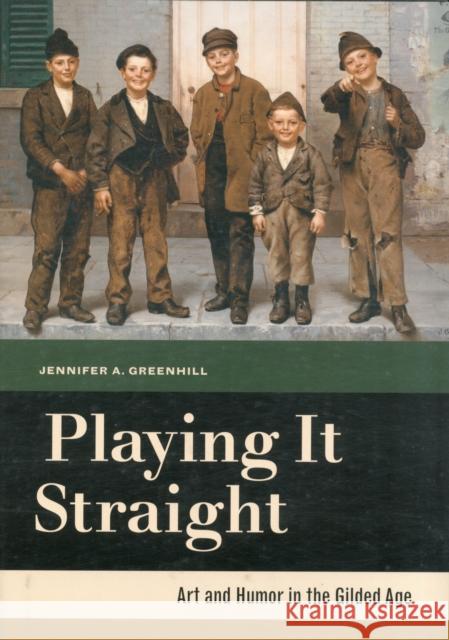 Playing It Straight: Art and Humor in the Gilded Age Greenhill, Jennifer A. 9780520272453  - książka