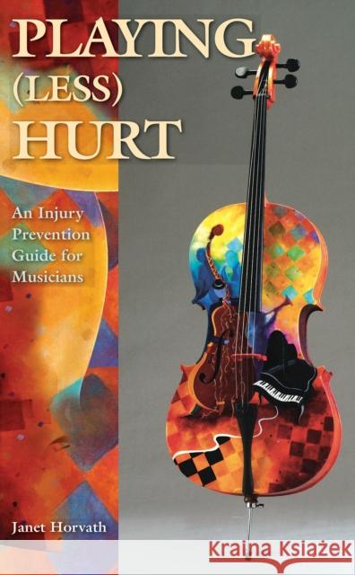 Playing (Less) Hurt: An Injury Prevention Guide for Musicians Horvath, Janet 9781423488460 Hal Leonard Publishing Corporation - książka