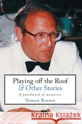 Playing Off The Roof & Other Stories: A patchwork of memories Simon Brown 9781527254268 Marble Hill Publishers - książka