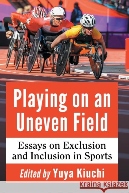 Playing on an Uneven Field: Essays on Exclusion and Inclusion in Sports Yuya Kiuchi 9781476677149 McFarland & Company - książka