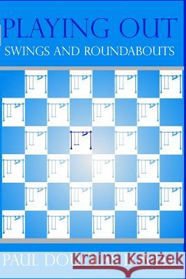 Playing Out: Swings and Roundabouts Paul Douglas Lovell 9781537309422 Createspace Independent Publishing Platform - książka