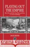 Playing Out the Empire: Ben-Hur and Other Toga Plays and Films, 1883-1908. a Critical Anthology Mayer, David 9780198119906 Oxford University Press, USA