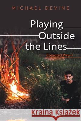 Playing Outside the Lines: Collected Plays 1 Michael Devine 9781039123694 FriesenPress - książka