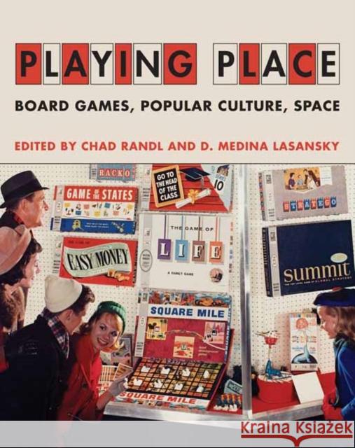 Playing Place: Board Games, Popular Culture, Space D. Medina Lasansky 9780262047838 MIT Press Ltd - książka