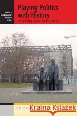 Playing Politics with History: The Bundestag Inquiries into East Germany Andrew Beattie 9781845455330 Berghahn Books - książka