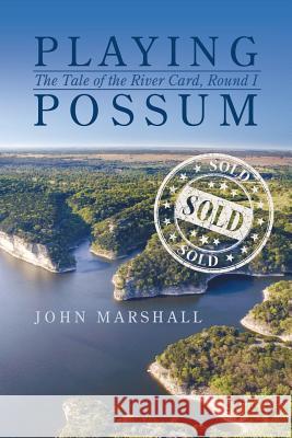 Playing Possum: The Tale of the River Card, Round I John Marshall 9781491730805 iUniverse.com - książka