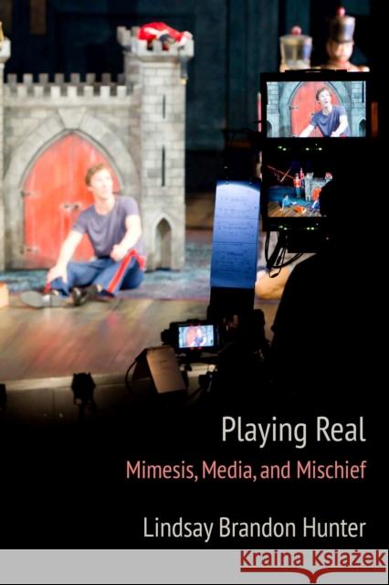Playing Real: Mimesis, Media, and Mischief Lindsay Brandon Hunter 9780810143067 Northwestern University Press - książka