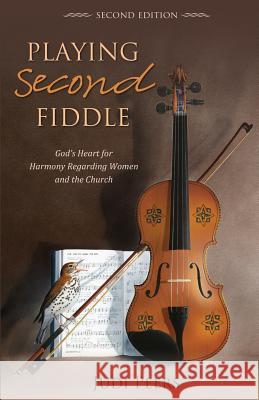 Playing Second Fiddle, Second Edition: God's Heart for Harmony Regarding Women and the Church Judi Peers 9781486610921 Word Alive Press - książka
