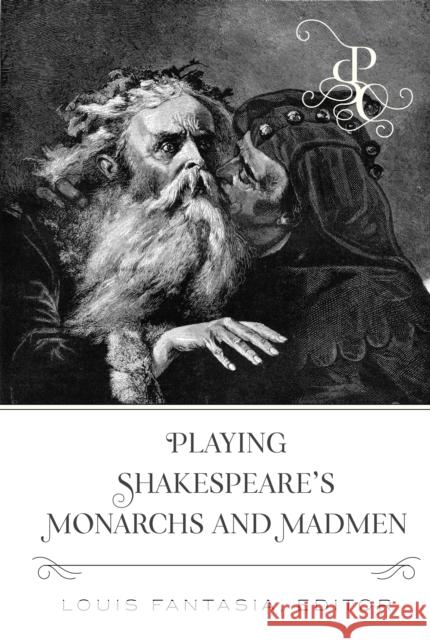 Playing Shakespeare's Monarchs and Madmen Louis Fantasia 9781433175220 Peter Lang Inc., International Academic Publi - książka