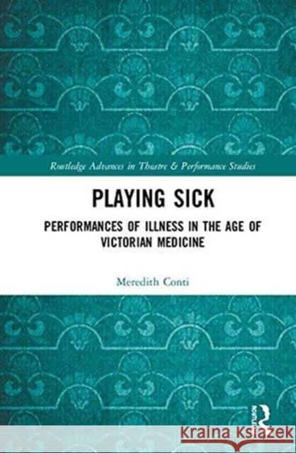 Playing Sick: Performances of Illness in the Age of Victorian Medicine Meredith Conti 9781138703117 Routledge - książka