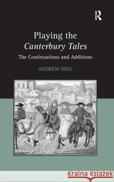 Playing the Canterbury Tales: The Continuations and Additions Higl, Andrew 9781409427285 Ashgate Publishing Limited - książka