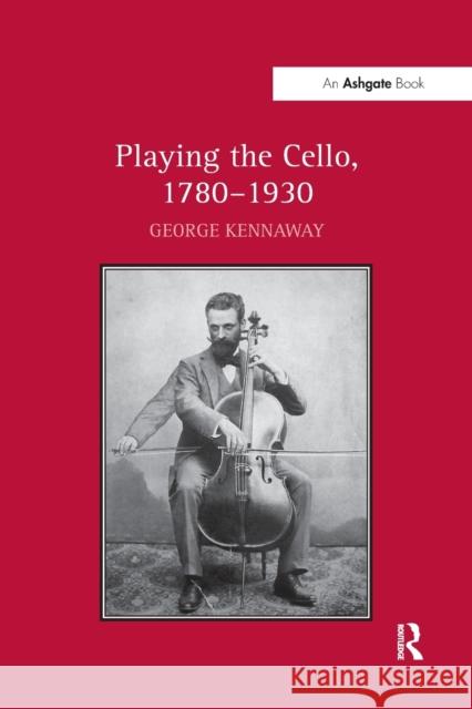 Playing the Cello, 1780 1930 George Kennaway   9781138270299 Routledge - książka