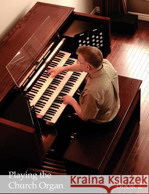 Playing the Church Organ - Book 2: For Roland 300, Rodgers 500 and Infinity Series Organs Noel Jones Lyndell Leathermann 9781481268707 Createspace - książka