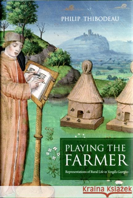 Playing the Farmer: Representations of Rural Life in Vergil's Georgics Thibodeau, Philip 9780520268326  - książka
