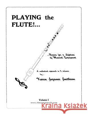 Playing the Flute!...Basics for a Lifetime of Musical Enjoyment Volume 1 Karen Suzanne Smithson 9781517339517 Createspace - książka