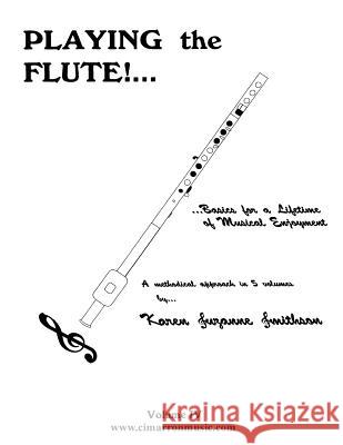 Playing the Flute!...Basics for a Lifetime of Musical Enjoyment Volume 4 Karen Suzanne Smithson 9781517343002 Createspace - książka